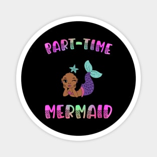 Part Time Mermaid Magnet